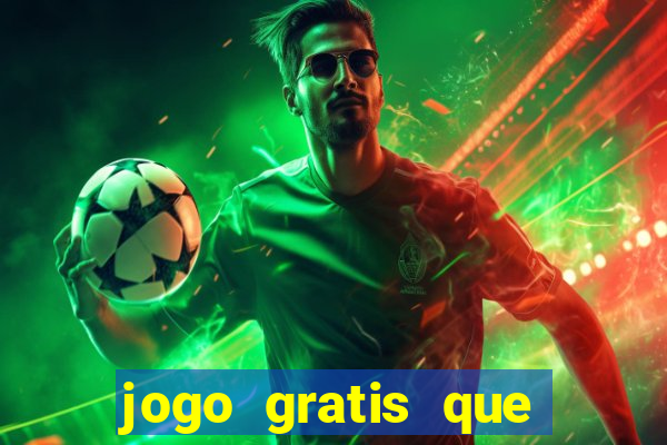 jogo gratis que ganha dinheiro